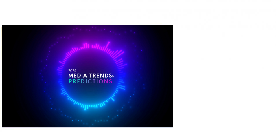 Media Trends & Predictions 2024
